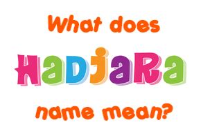 The meaning and history of the name Hadjara 